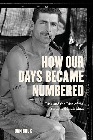 how our days became numbered risk and the rise of the statistical individual 1st edition dan bouk 022656486x,