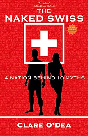 the naked swiss the nation behind 10 myths 2nd edition clare odea 3038690392, 978-3038690399