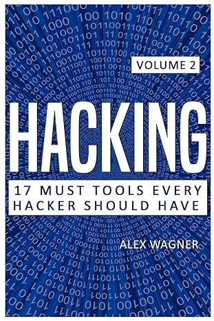 hacking 17 must tools every hacker should have volume 2 1st edition alex wagner 1839380209, 978-1839380204
