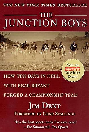 the junction boys how ten days in hell with bear bryant forged a championship team 1st edition jim dent