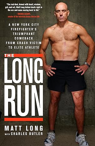 the long run a new york city firefighters triumphant comeback from crash victim to elite athlete 1st edition