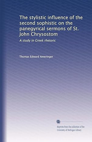 the stylistic influence of the second sophistic on the panegyrical sermons of st john chrysostom a study in