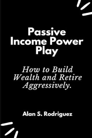 power income power play how to build wealth and retire aggressively 1st edition alan s. rodriguez
