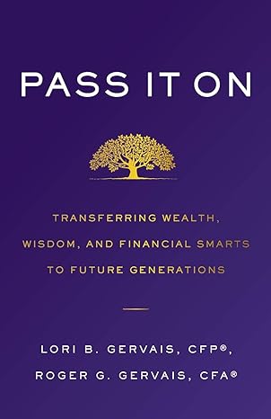 pass it on transferring wealth wisdom and financial smarts to future generations 1st edition lori b. gervais