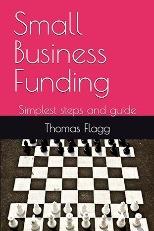 small business funding simplest steps and guide 1st edition thomas flagg ii 979-8859415496