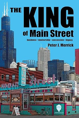 the king of main street business mentorship succession legacy 1st edition peter j. merrick 0995983801,