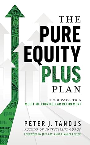 the pure equity plus plan your path to a multi million dollar retirement 1st edition peter j. tanous ,jeff