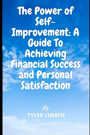 the power of self improvement a guide to achieving financial success and personal satisfaction 1st edition