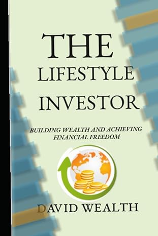the lifestyle investor building wealth and achieving financial freedom 1st edition david wealth 979-8386379353