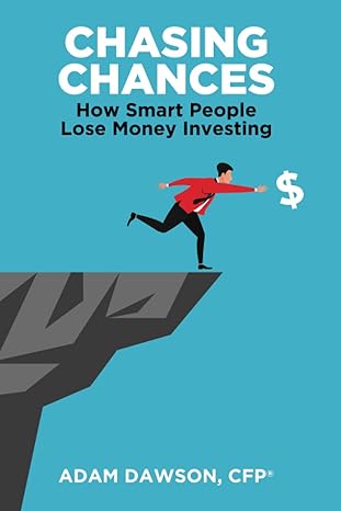 chasing chances how smart people lose money investing 1st edition adam dawson cfp 979-8218174781