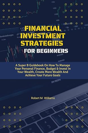 financial investment strategies for beginners a super b guidebook on how to manage your personal finance