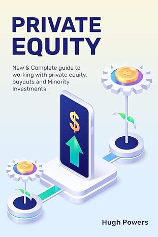 private equity new and complete guide to working with private equity buyouts and minority investments 1st