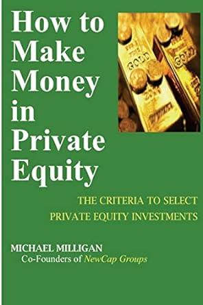 How To Make Money In Private Equity The Criteria To Select Private Equity Investments