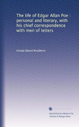 the life of edgar allan poe personal and literary with his chief correspondence with men of letters 1st