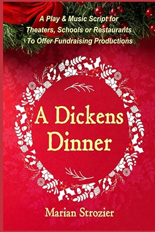 a dickens dinner a christmas play and music script for theaters schools or restaurants to offer fundraising