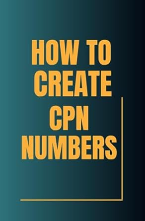 how to create cpn numbers step by step guide on how to create cpn numbers 1st edition declan macmanaman josh