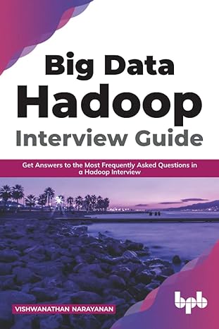 big data hadoop interview guide get answers to the most frequently asked questions in a hadoop interview 1st