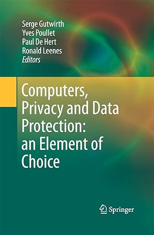 computers privacy and data protection an element of choice 2011th edition serge gutwirth ,yves poullet ,paul