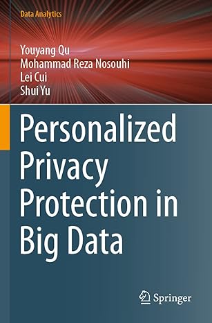 personalized privacy protection in big data 1st edition youyang qu ,mohammad reza nosouhi ,lei cui ,shui yu