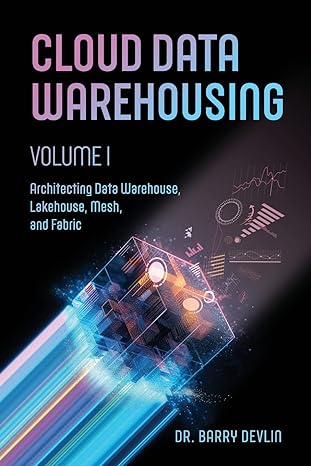 cloud data warehousing volume i architecting data warehouse lakehouse mesh and fabric 1st edition barry
