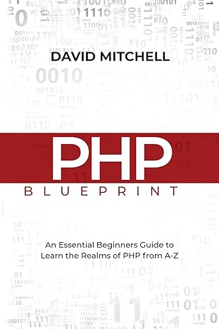 php blueprint an essential beginners guide to learn the realms of php from a z 1st edition david mitchell
