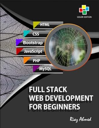 full stack web development for beginners html5 css3 bootstrap javascript mysql and php 1st edition riaz ahmed