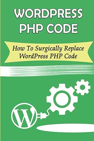 wordpress php code how to surgically replace wordpress php code 1st edition wilton backey 979-8370464416