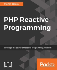 php reactive programming leverage the power of reactive programming with php 1st edition martin sikora
