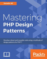 mastering php design patterns develop robust and reusable code using a multitude of design patterns for php 7