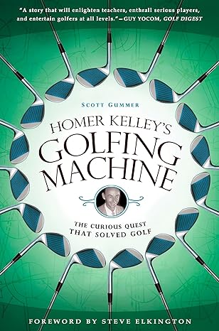 homer kelleys golfing machine the curious quest that solved golf 1st edition scott gummer 1592405533,