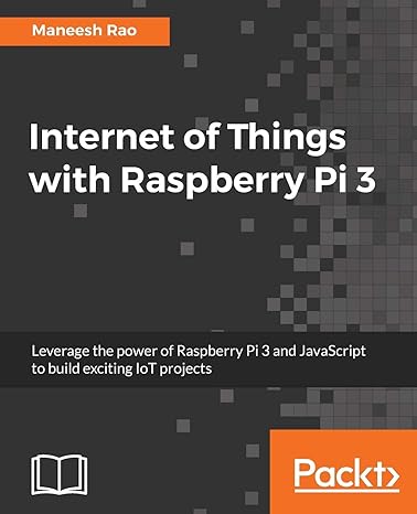 internet of things with raspberry pi 3 leverage the power of raspberry pi 3 and javascript to build exciting