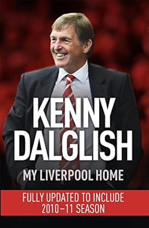 my liverpool home updated 2011th edition kenny daglish 1444704206, 978-1444704204