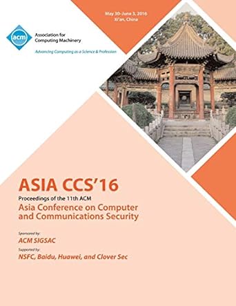 asia ccs 16 proceedings of the 11th acm asia conference on computer and communications security 1st edition