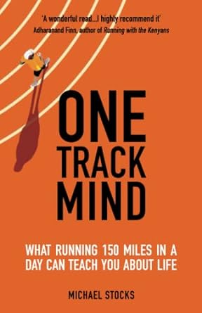 one track mind what running 150 miles in a day can teach you about life 1st edition michael stocks