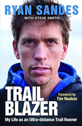 trail blazer my life as an ultra distance trail runner 1st edition ryan sandes ,steve smith 1770229051,