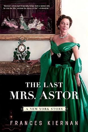 the last mrs astor a new york story 1st edition frances kiernan 0393331601, 978-0393331608