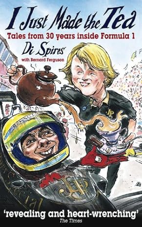 i just made the tea tales from 30 years inside formula 1 1st edition di spires ,bernard ferguson 0857333925,