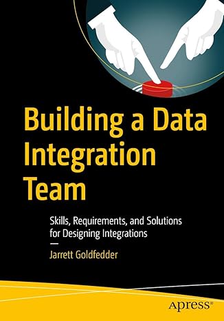 building a data integration team skills requirements and solutions for designing integrations 1st edition