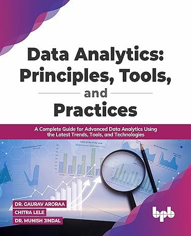 Data Analytics Principles Tools And Practices A Complete Guide For Advanced Data Analytics Using The Latest Trends Tools And Technologies