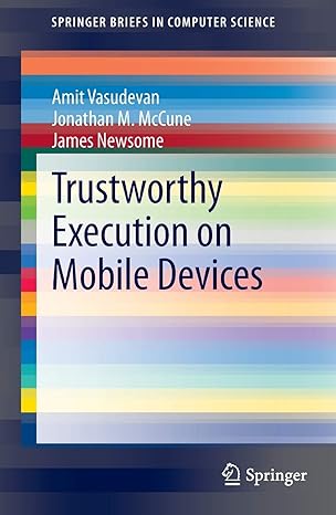 trustworthy execution on mobile devices 1st edition amit vasudevan ,jonathan m. mccune ,james newsome