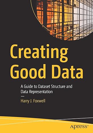 creating good data a guide to dataset structure and data representation 1st edition harry j foxwell