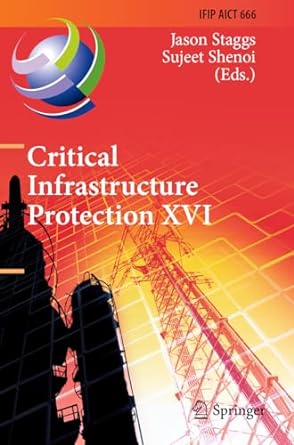 critical infrastructure protection xvi 1st edition jason staggs ,sujeet shenoi 3031201396, 978-3031201394