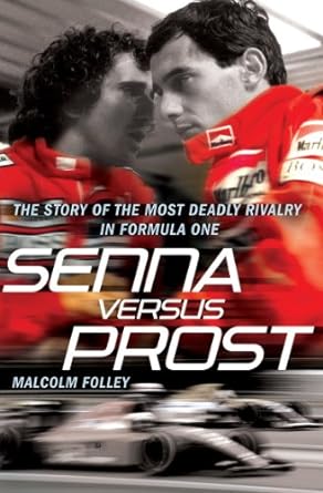 senna versus prost the story of the most deadly rivalry in formula one 1st edition malcolm folley 0099528096,