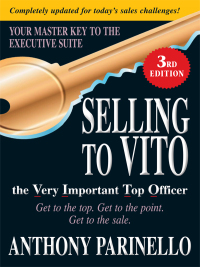 selling to vito the very important top officer get to the top get to the point get to the sale 3rd edition