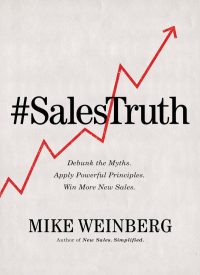 salestruth debunk the myths apply pouerful principles win more new sales 1st edition mike weinberg