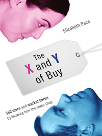 the x and y of buy sell more and market better by knowing how the sexes shop 1st edition elizabeth pace