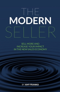 the modern seller sell more and increase your impact in the new sales economy 1st edition amy franko