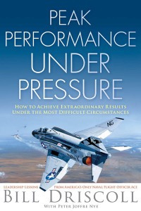 peak business performance under pressure 1st edition bill driscoll, peter joffre nye 1621534243, 1621534219,