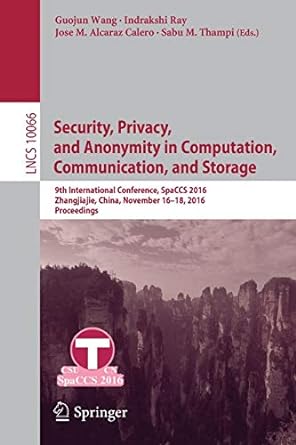 security privacy and anonymity in computation communication and storage 9th international conference spaccs