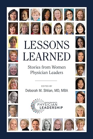 lessons learned stories from women physician leaders 1st edition deborah m shlian 0996663258, 978-0996663250